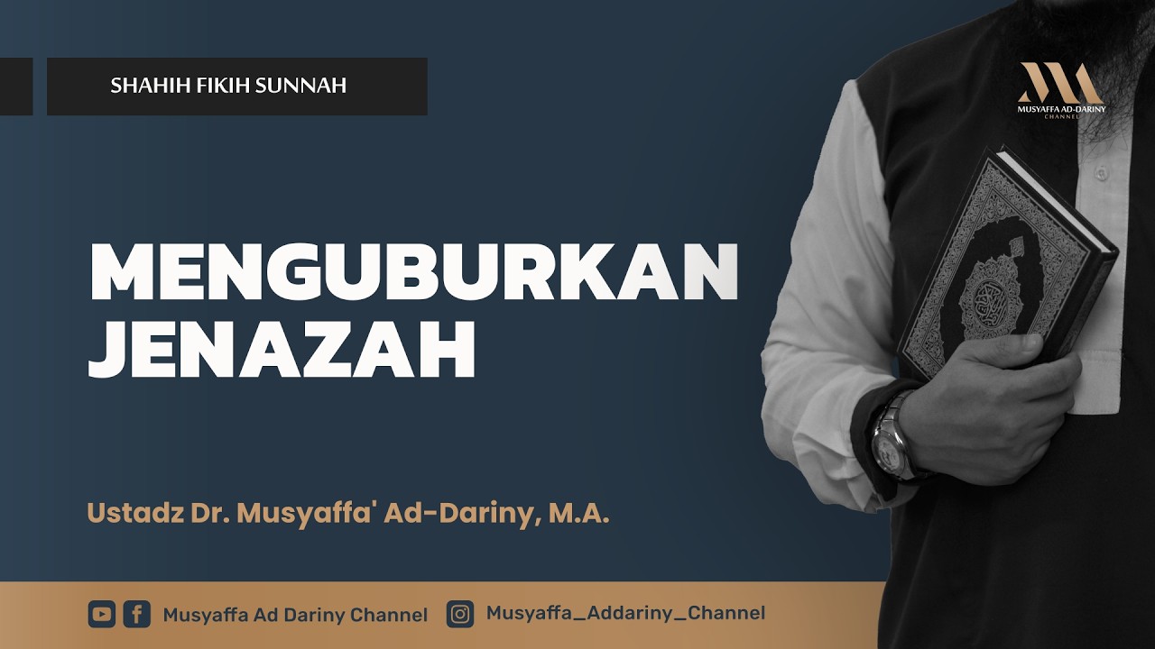 Shahih Fiqih Sunnah : MENGUBURKAN JENAZAH | Ustadz Dr. Musyaffa' AdDariny, M.A.