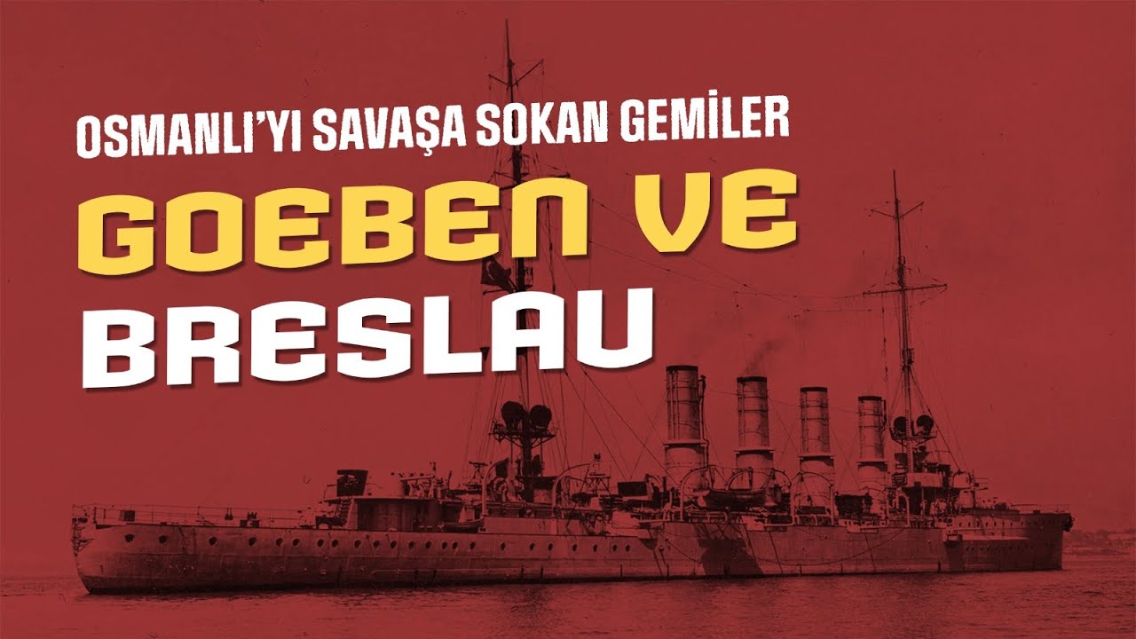 OSMANLI’YI SAVAŞA SOKAN GEMİLER: GOEBEN VE BRESLAU