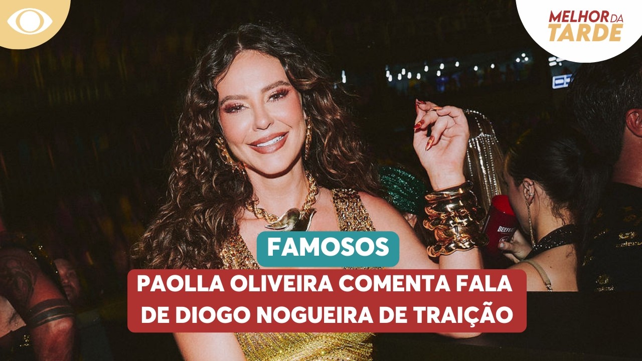 Paolla Oliveira comenta fala de Diogo Nogueira de traição | Melhor da Tarde