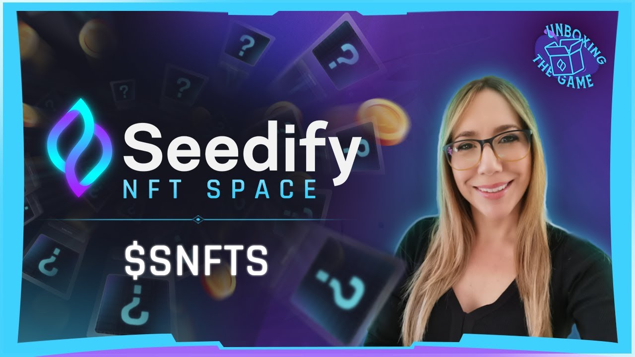 Unboxing SNFTS - All you need to know about Seedify newest utility token