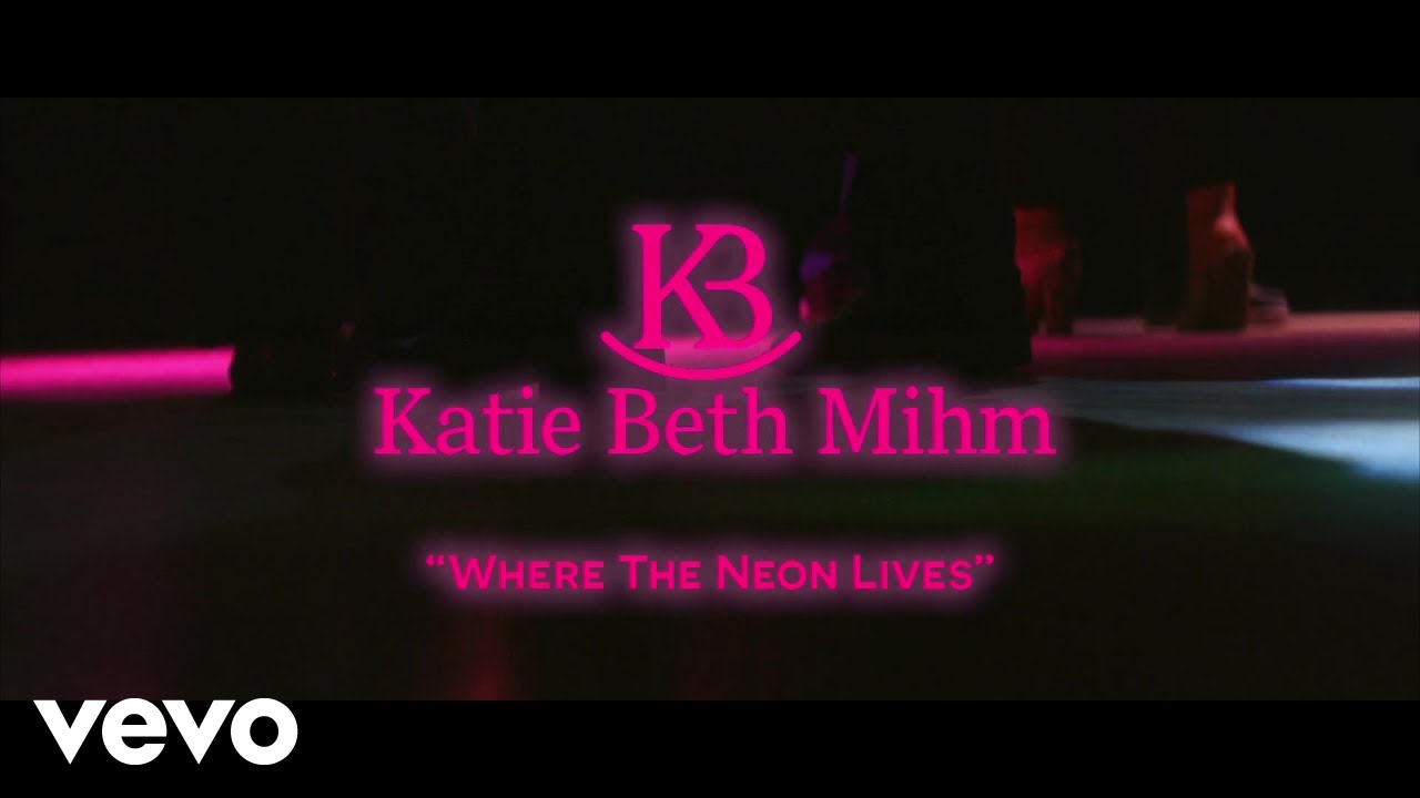 Katie Beth Mihm - Where The Neon Lives (Official Music Video)