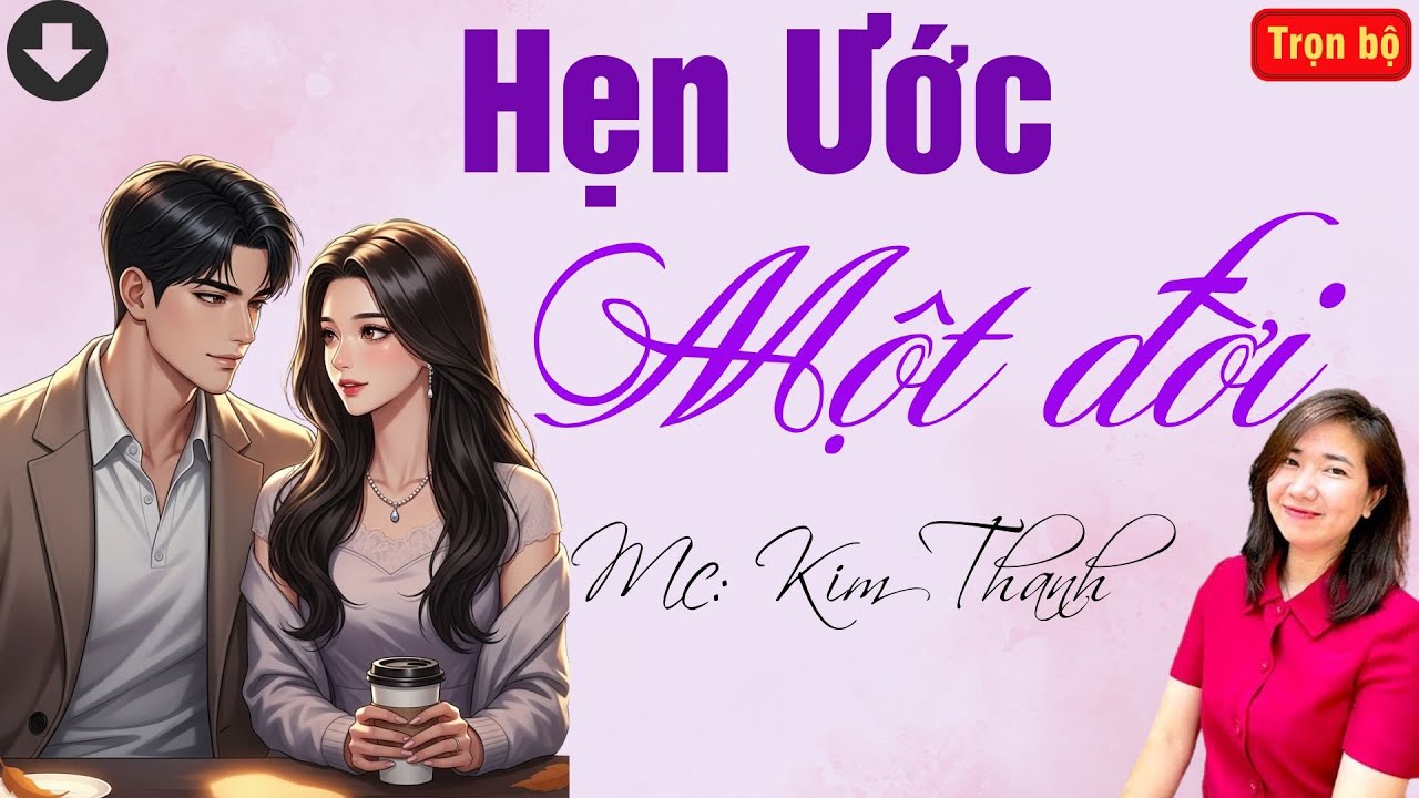 TRUYỆN HAY RADIO: HẸN ƯỚC MỘT ĐỜI | TỔNG HỢP TRUYỆN HAY MC KIM THANH DIỄN ĐỌC.