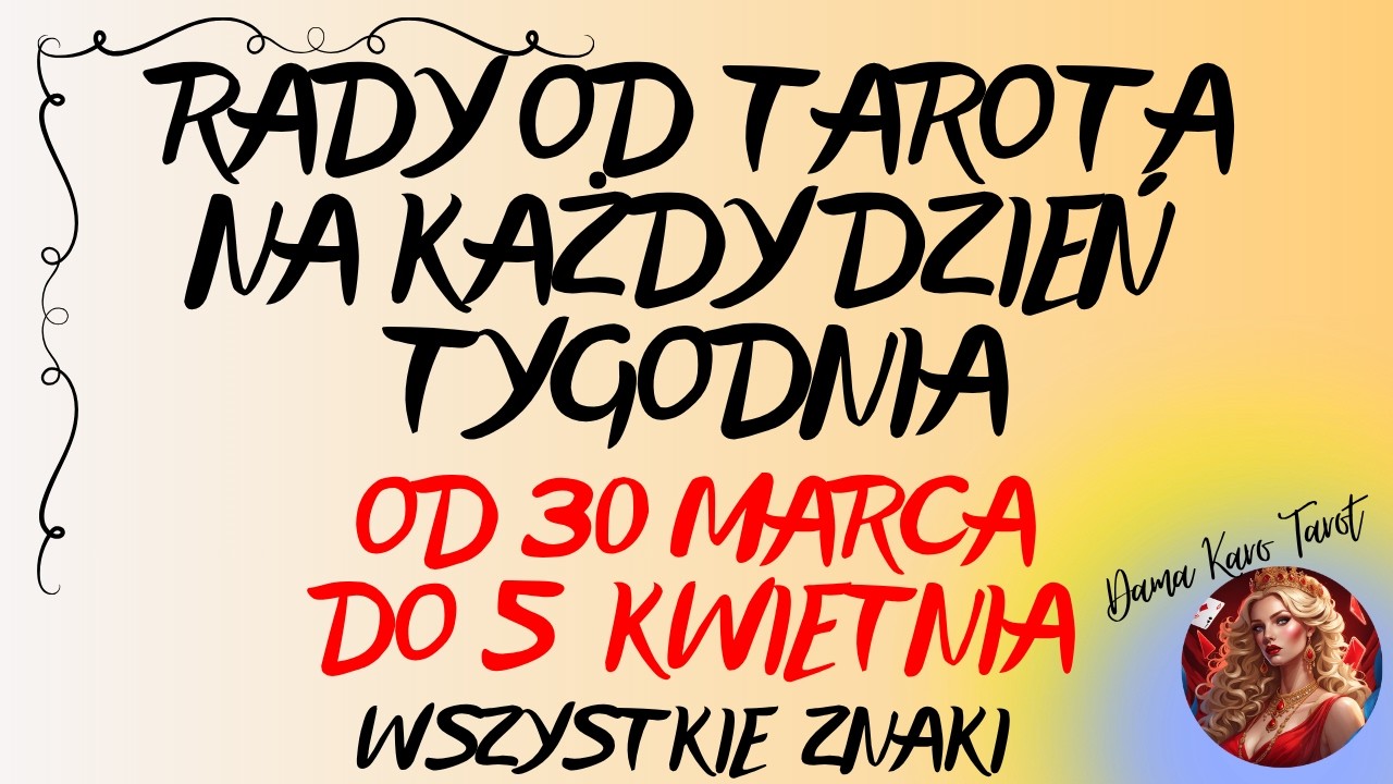 RADY OD TAROTA NA KAŻDY DZIEŃ TYGODNIA (od 30 marca do 5 kwietnia 2026) - Wszystkie znaki