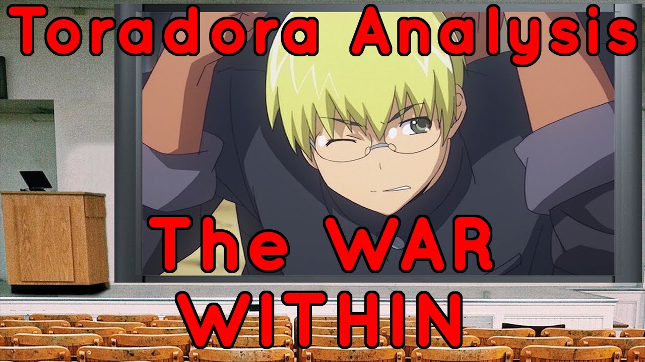 Toradora Analysis Part Seven: The War Within