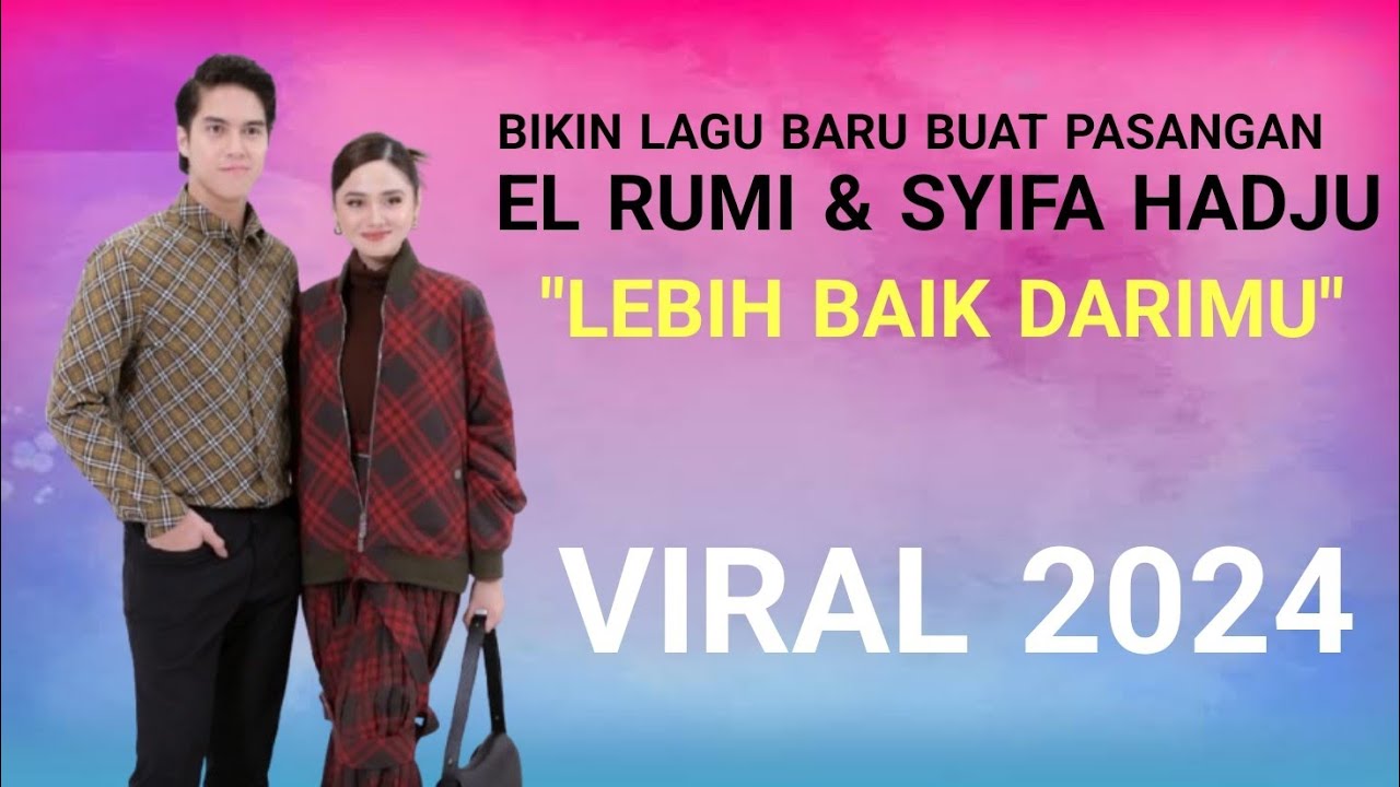 LAGU BARU BUAT PASANGAN EL RUMI & SYIFA HADJU - LEBIH BAIK DARIMU
