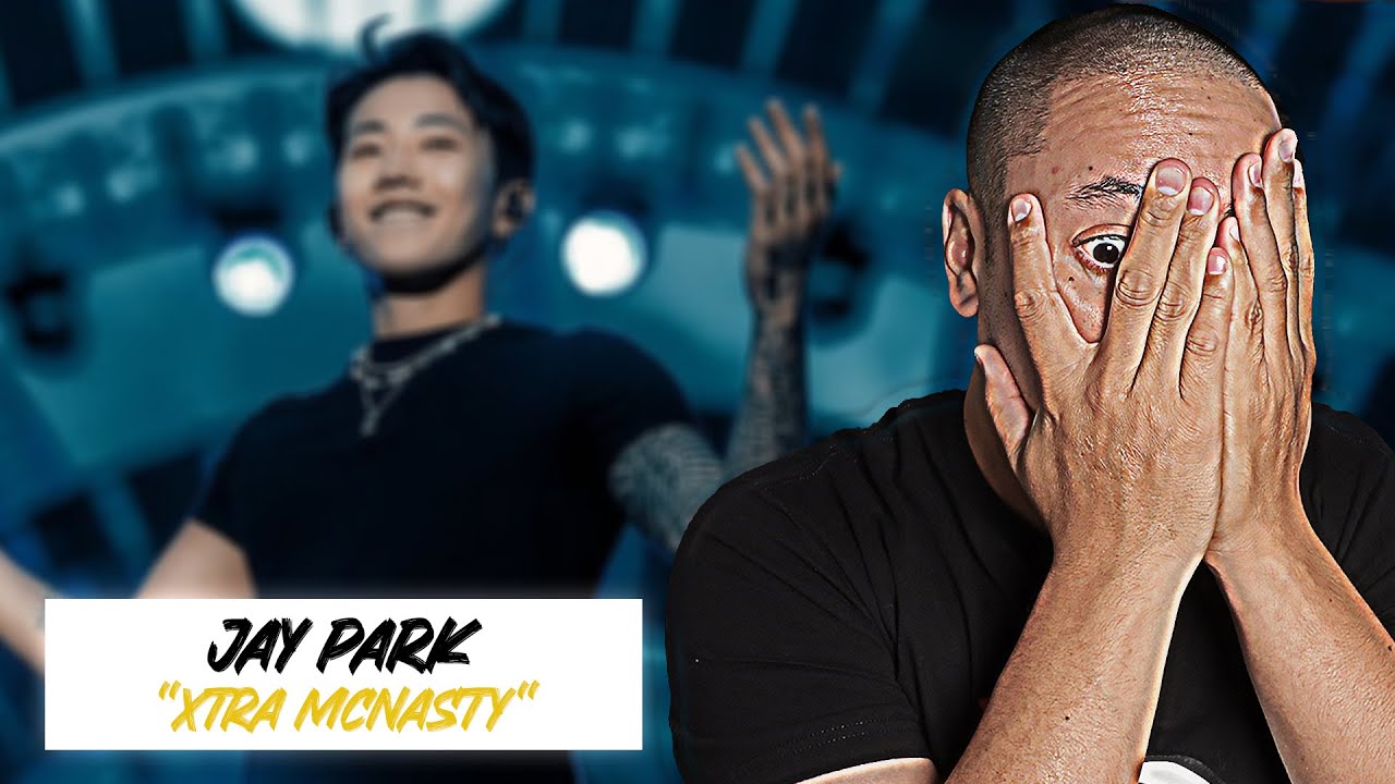 JAY PARK | XTRA MCNASTY | MV REACTION