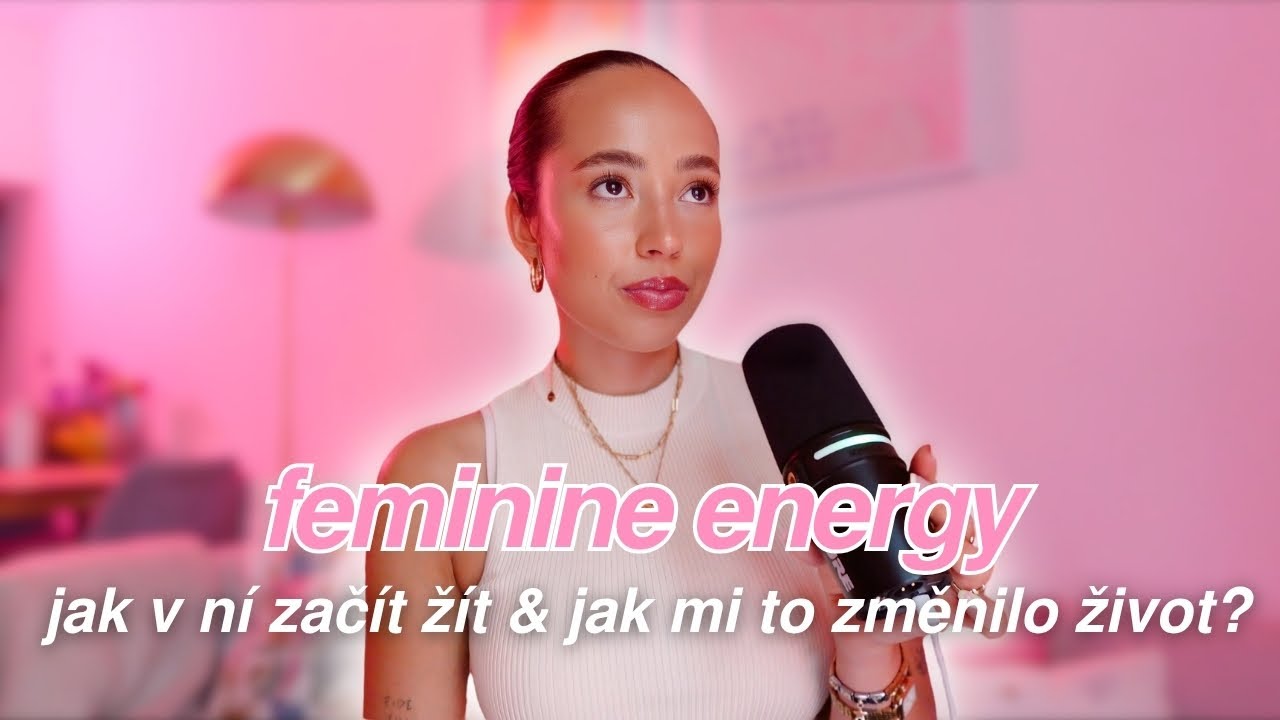 FEMININE ENERGY - co je to, jak v ní začít žít & jak mi to změnilo život