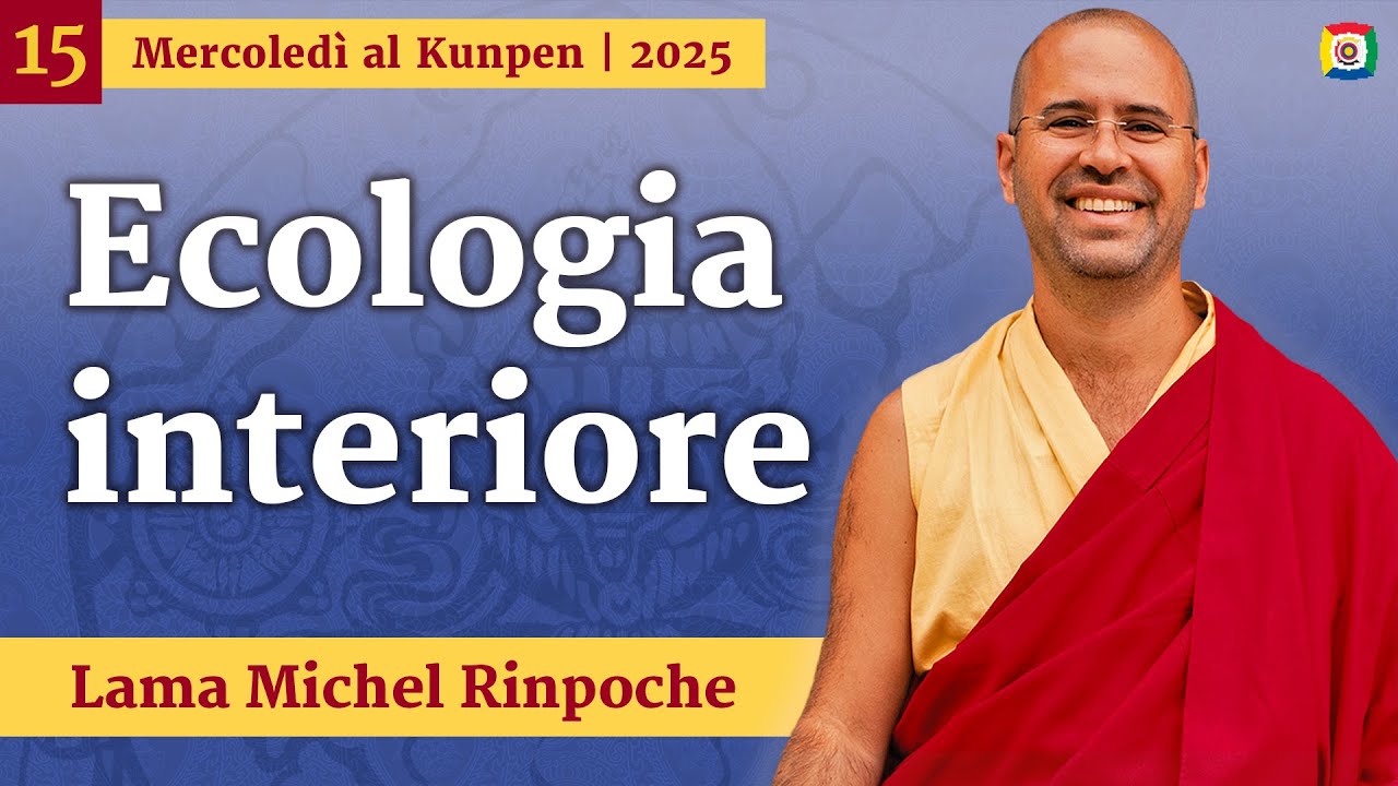 15 - Ecologia interiore: Giovedì al Kunpen con Lama Michel Rinpoche