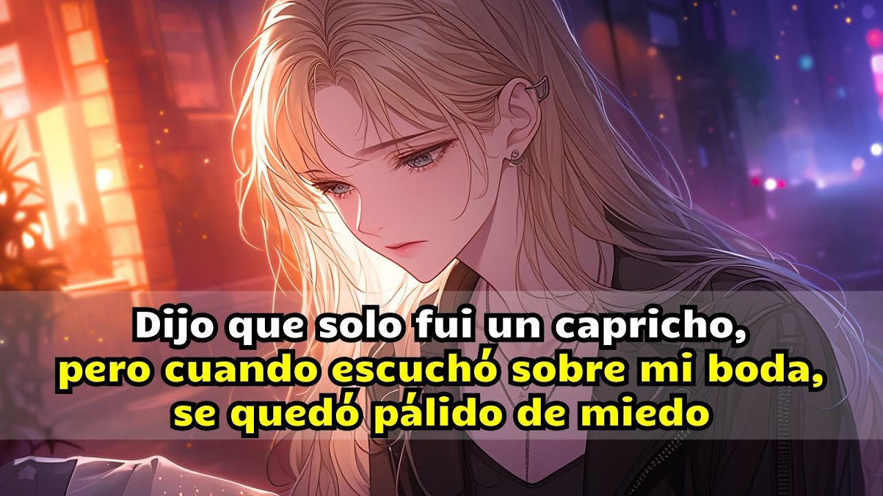 Dijo que solo fui un capricho, pero cuando escuchó sobre mi boda, se quedó pálido de miedo