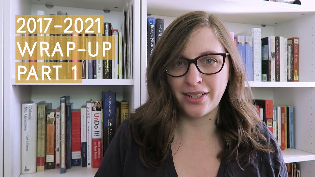 2017-2021 Wrap Up | Part 1