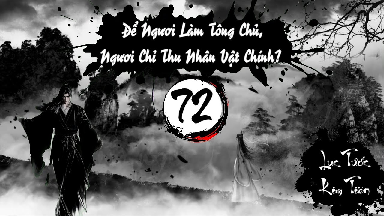 Audio 72 : ĐỂ NGƯƠI LÀM TÔNG CHỦ, NGƯƠI CHỈ THU NHÂN VẬT CHÍNH? - TG: Nany Phù 