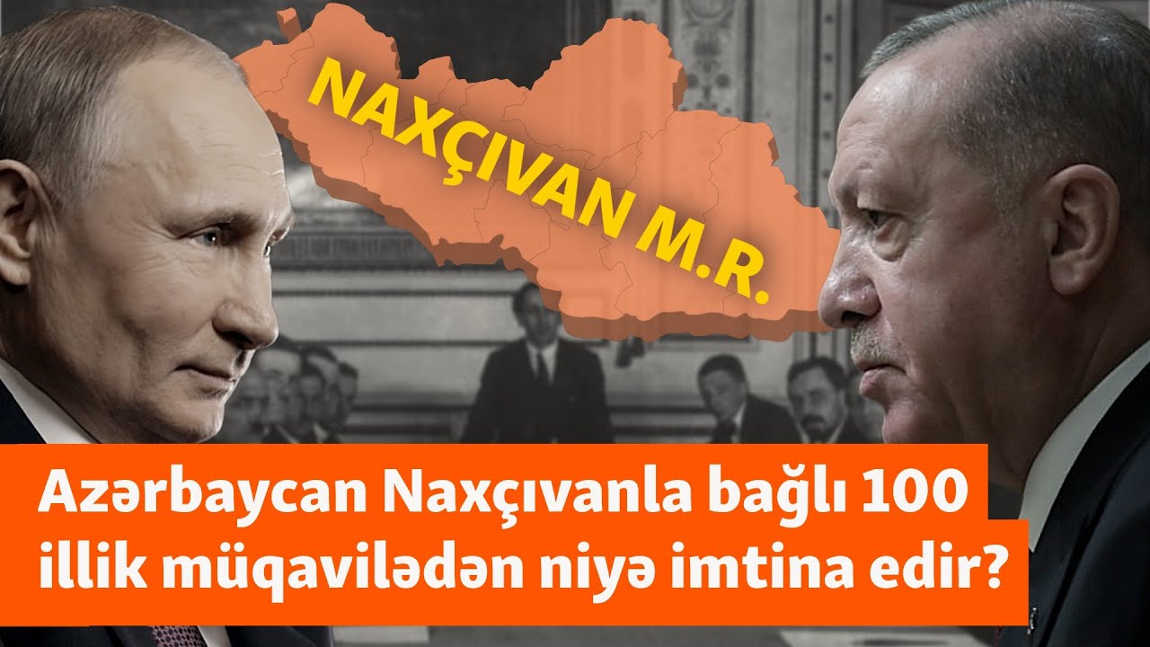 Naxçıvanla bağlı 100 illik müqavilədən imtina: Azərbaycan niyə belə addıma gedir?