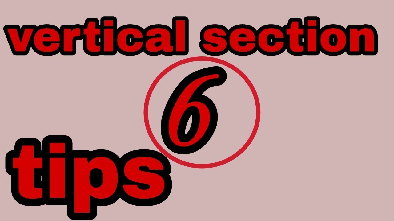 Vertical section 6 tips