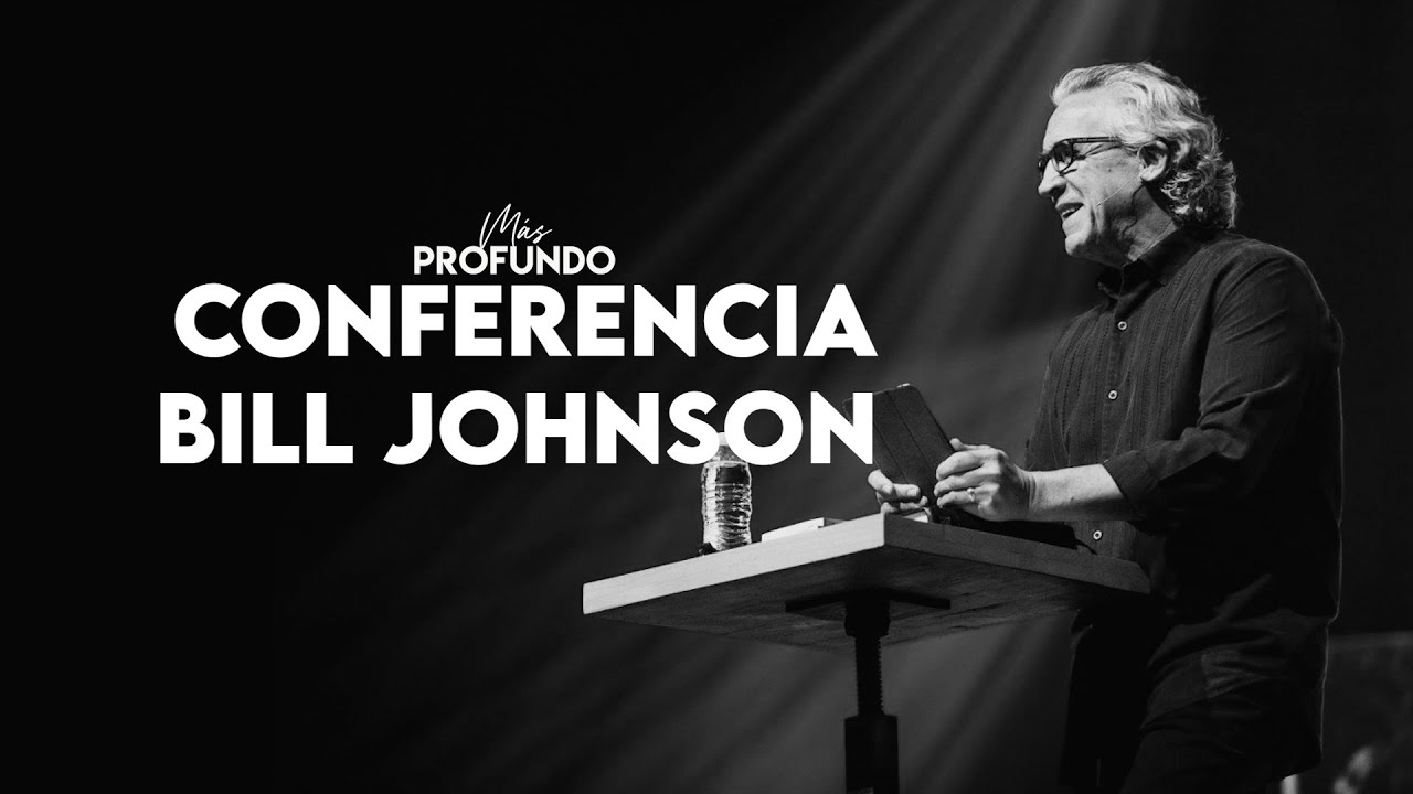 Más Profundo 2023 - Primer Conferencia Bill Johnson (Sábado 26 Agosto)