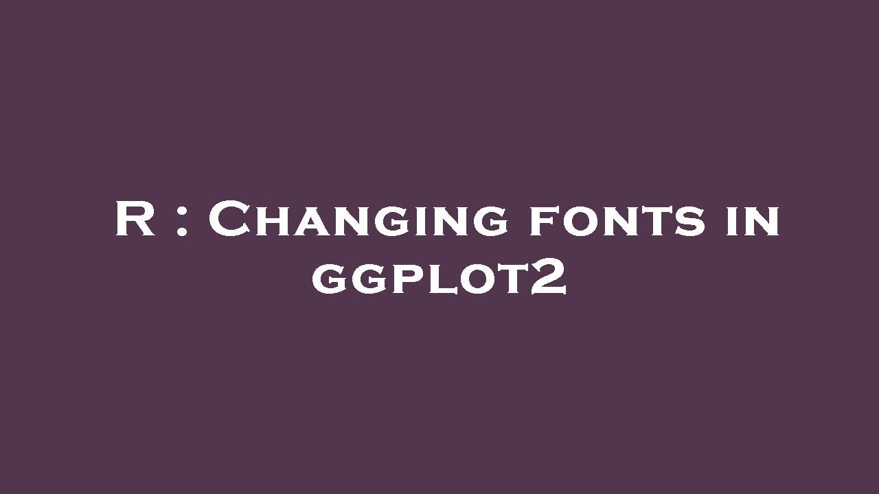 R : Changing fonts in ggplot2