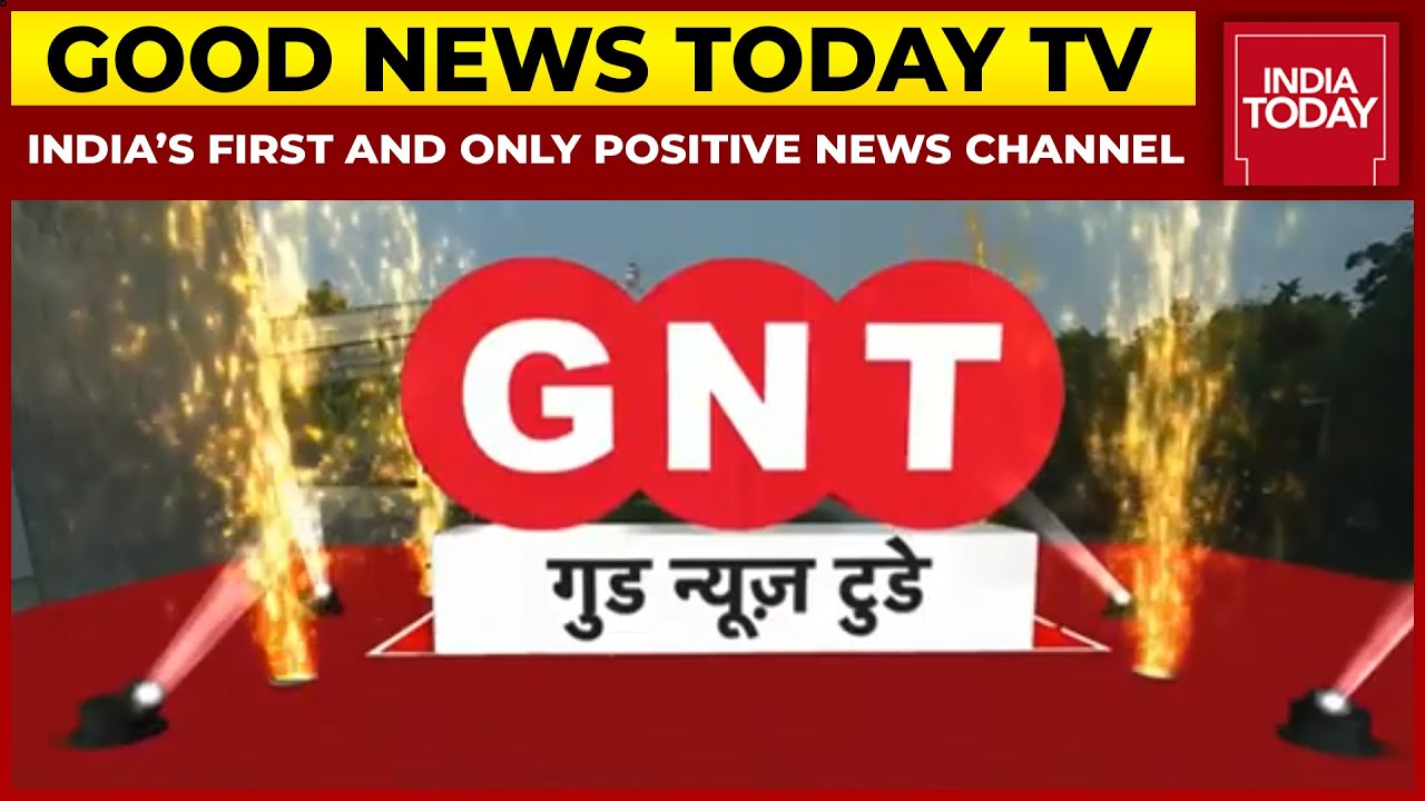 Good News Today TV India&rsquo;s First And Only Positive News Channel | India Today Group