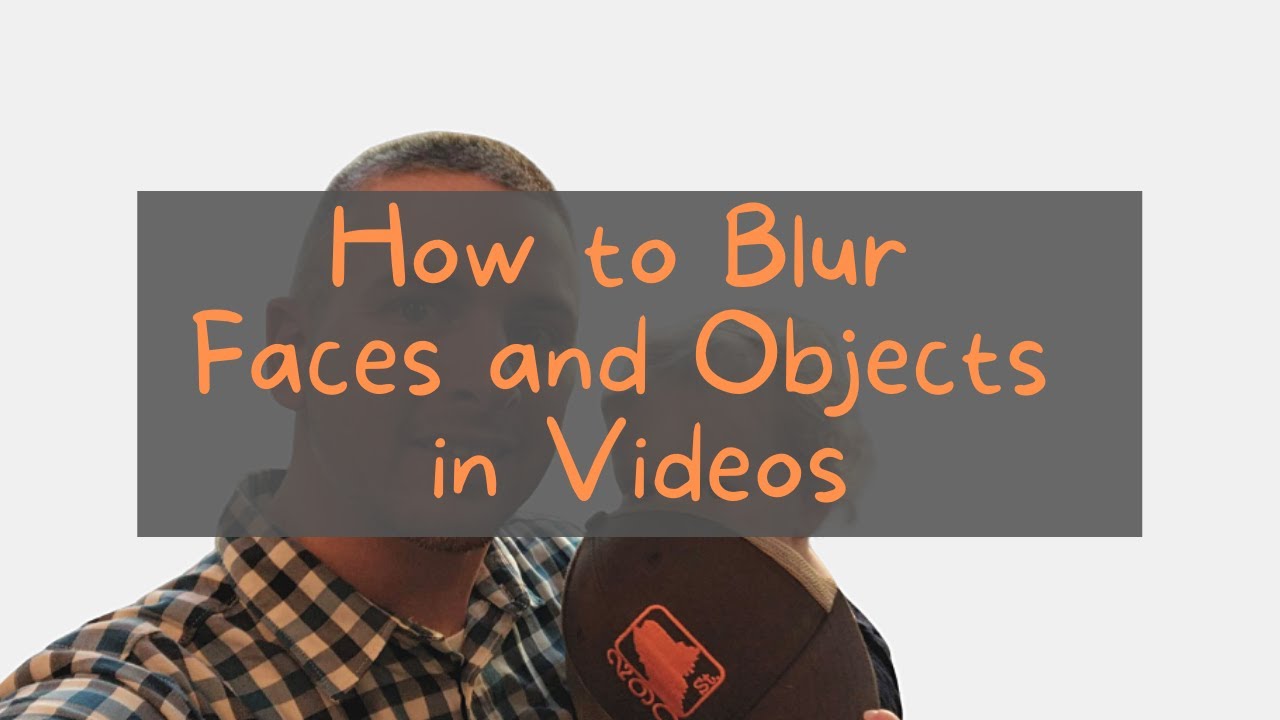 How to Blur Faces & Objects in Your Videos - Two Easy Methods