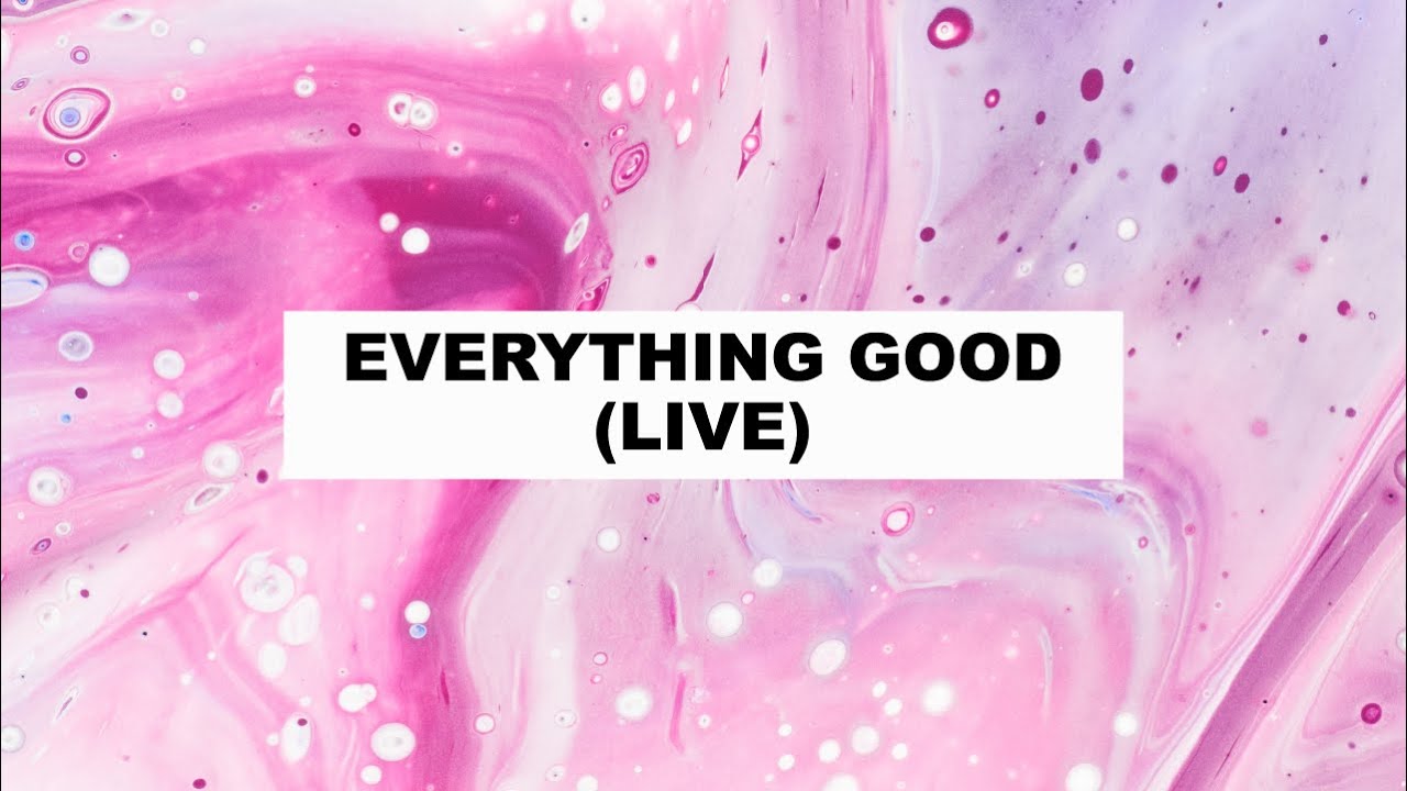 Everything Good (Live) - Father's House Worship