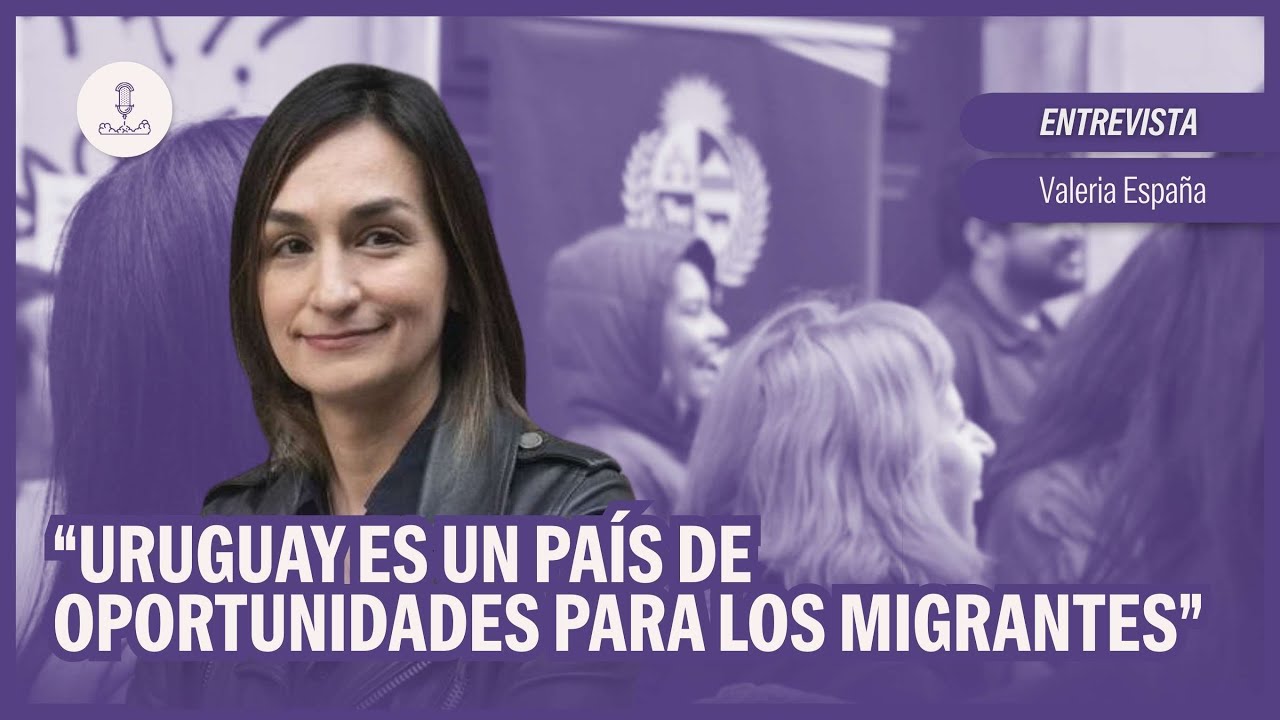 “Uruguay es un país de oportunidades para los migrantes” | Valeria España en #NadaQuePerder