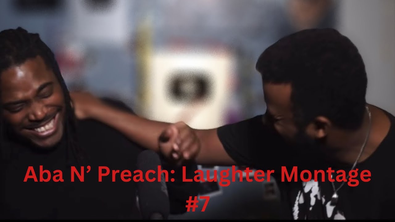 Aba N’ Preach: Laughter Montage #7 #abaandpreach