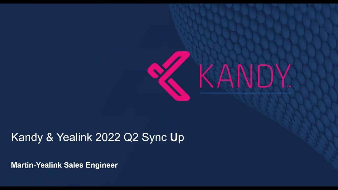 Kandy Technical Fireside Chat  - Yealink Update to Kandy Partners