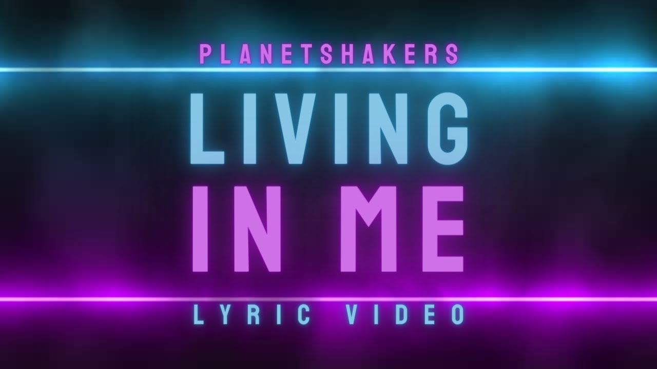 Living In Me | Planetshakers Official Lyric Video