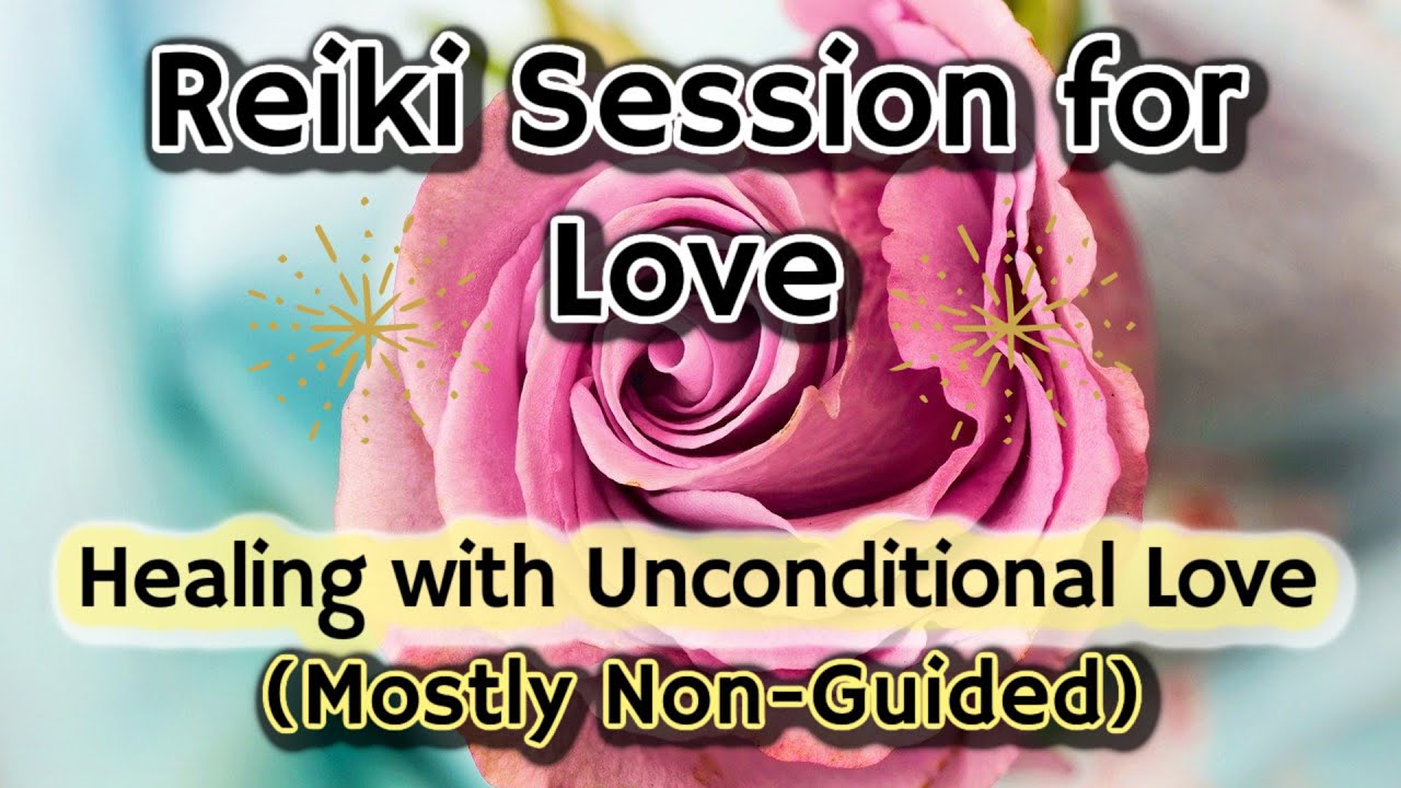 Reiki Healing 💞 Channeling Unconditional Love Energy 💞 Self-Love, Attract Love, Healing w/ Love 💞