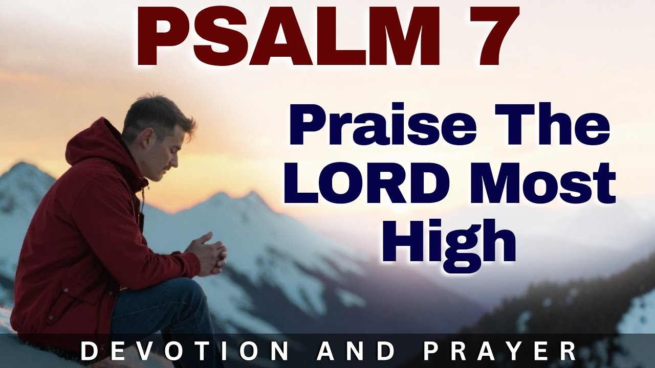 Praise the LORD Most High According to His Righteousness | Psalm 7:17 Prayer and Devotion