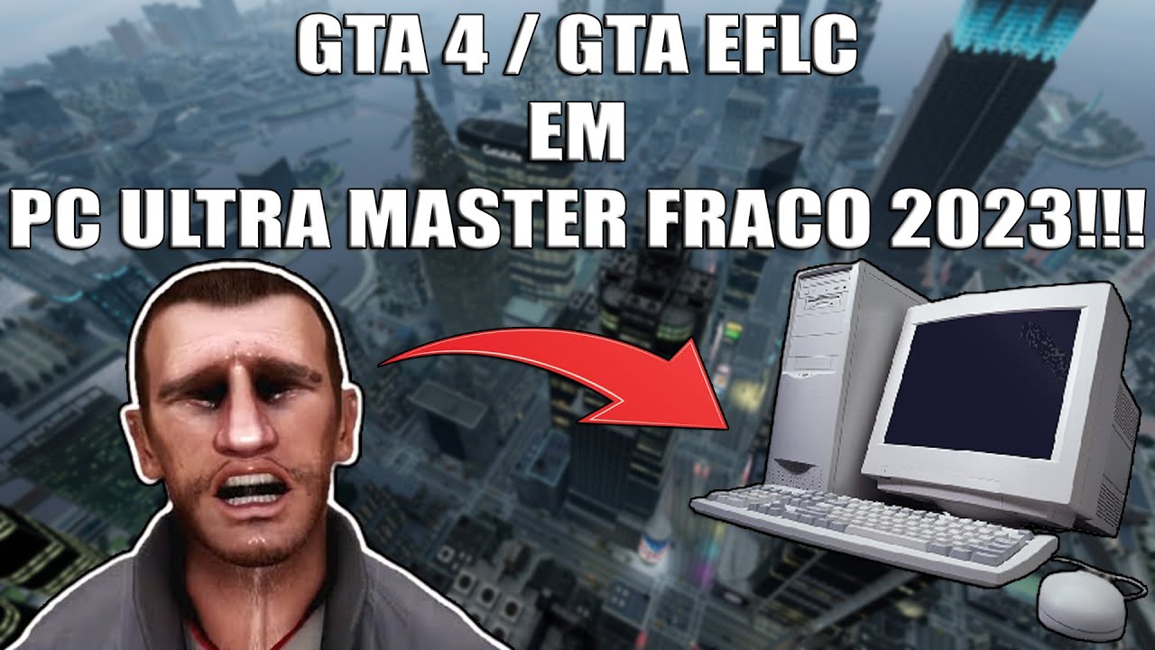 COMO RODAR GTA 4 EM PC ULTRA MASTER FRACO 2023!!!