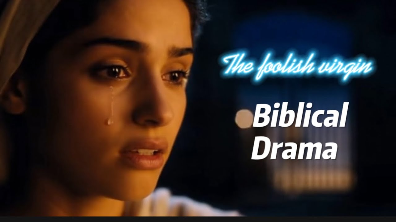 Biblical Drama — The Foolish Virgin | Parable of the Ten Virgins (Matthew 25)