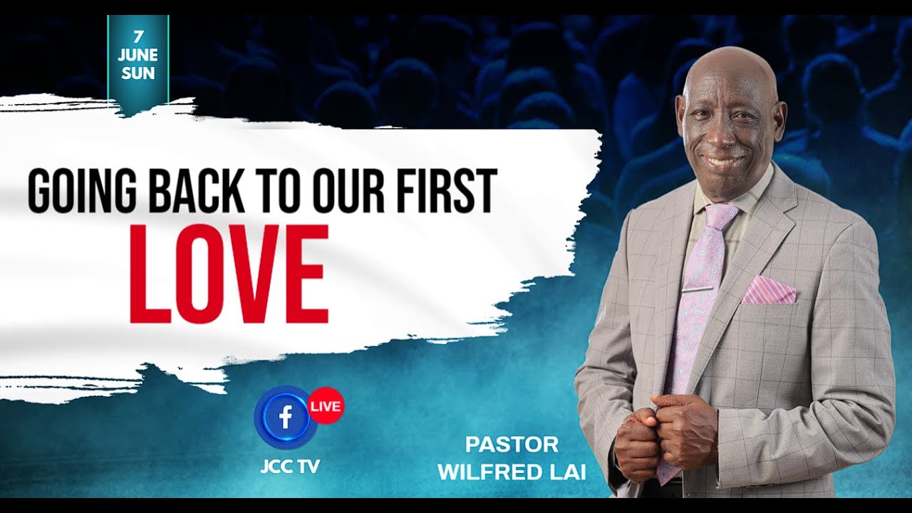 Going back to our first love - Pastor Wilfred Lai || Unity Service