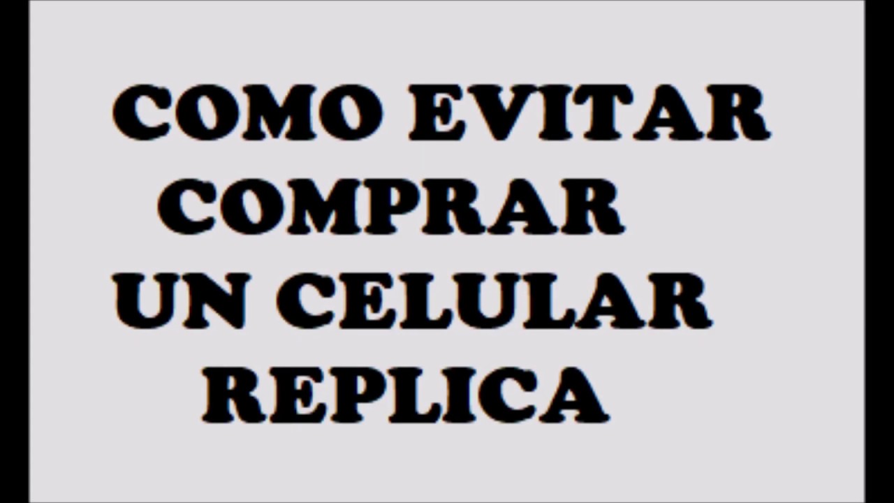 Verificar celular que no sea clon replica imitaci&oacute;n estafa