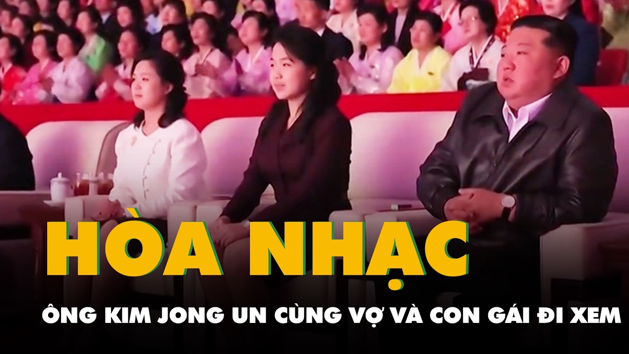 Ông Kim Jong Un cùng vợ và con gái xem hòa nhạc kỷ niệm Quốc tế Phụ nữ