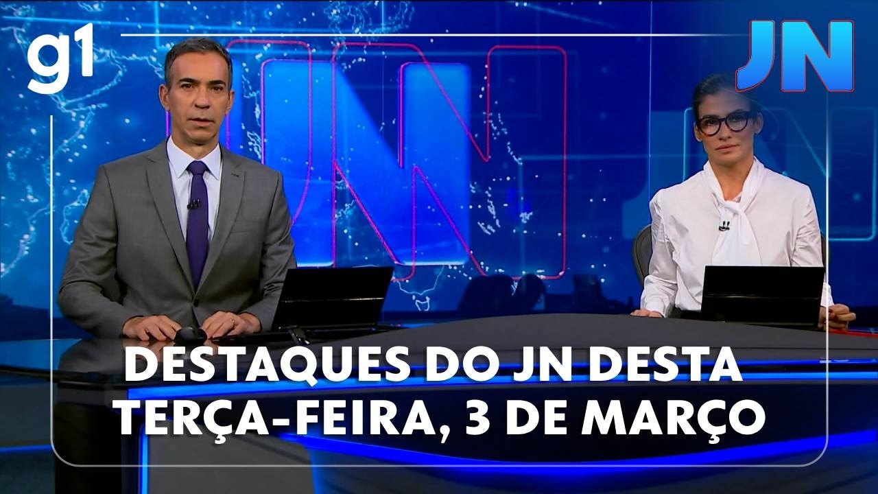 Jornal Nacional: veja os destaques do JN desta terça-feira, 3 de março