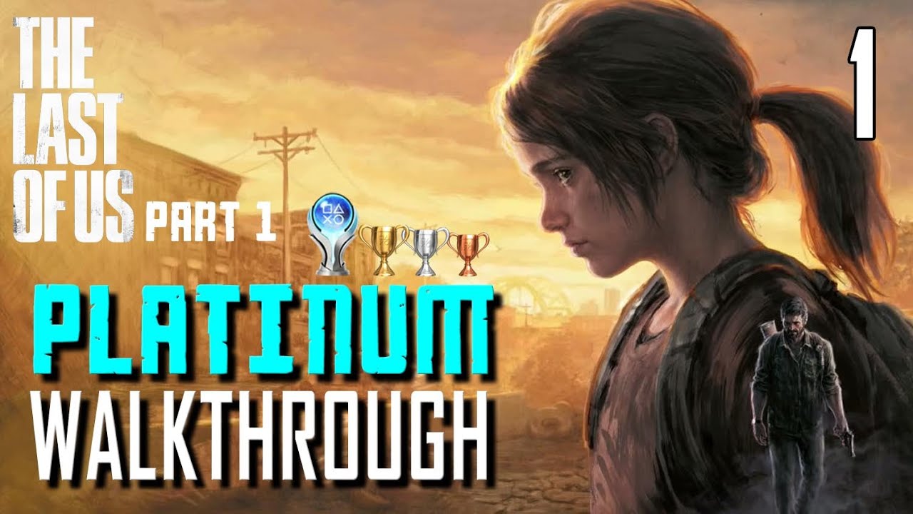 The Last of Us Part 1 Remake — Прохождение Platinum 1/16 — Полное руководство по трофеям игры