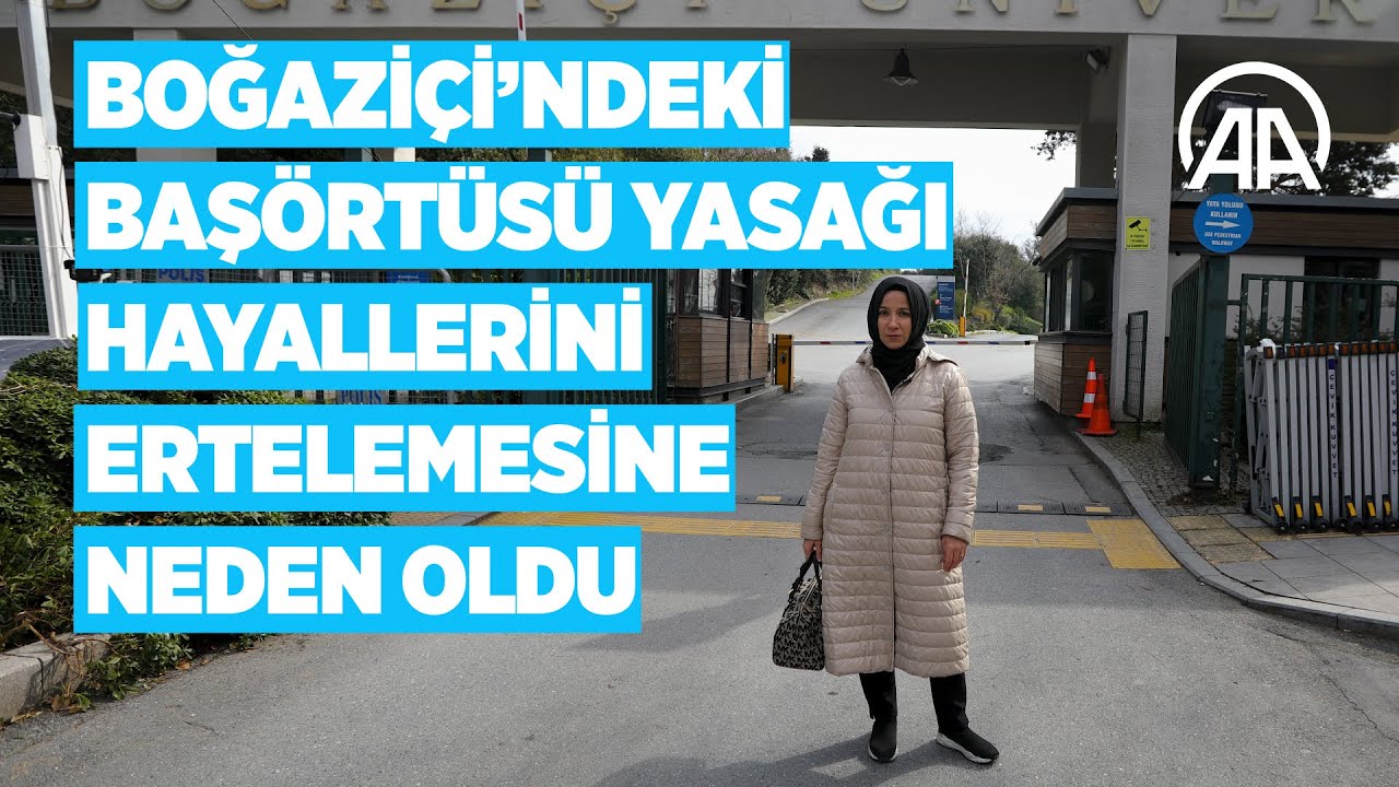 Boğaziçi Üniversitesindeki başörtüsü yasağı hayallerini ertelemesine neden oldu