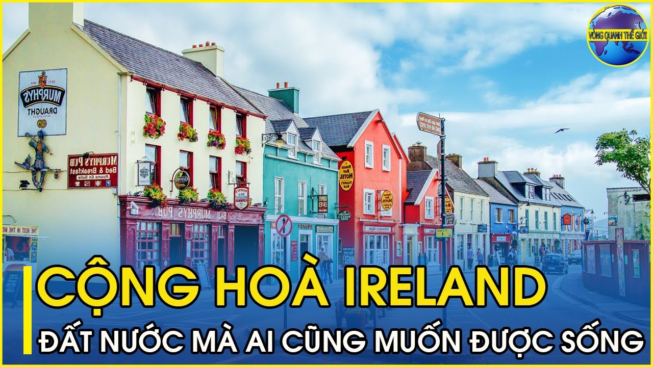 Sự thật lạ lùng ly kỳ và thú vị về Cộng Hòa Ireland | Đất nước mà ai cũng muốn được sống