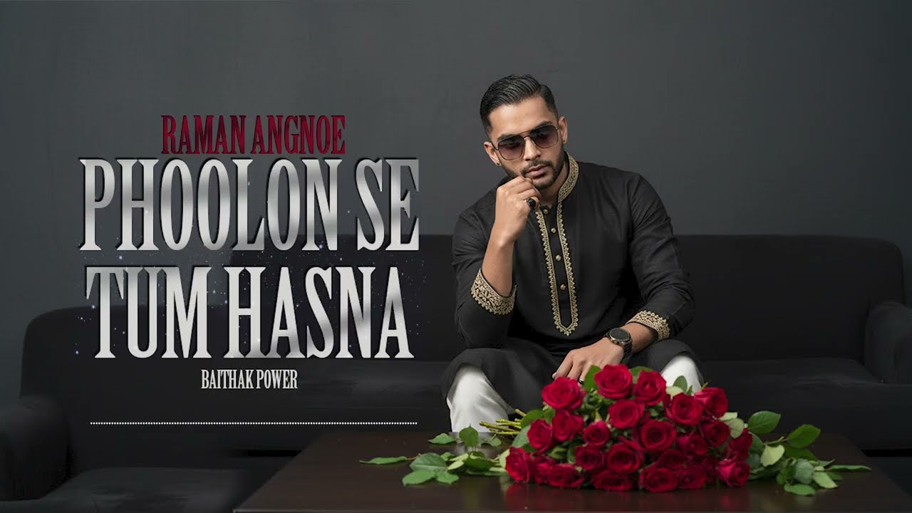 Phoolon Se Tum Hasna-Raman Angnoe// Baithak Power