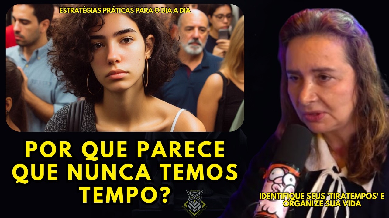 Por Que Parece Que Nunca Temos Tempo? | Lúcia Helena Galvão