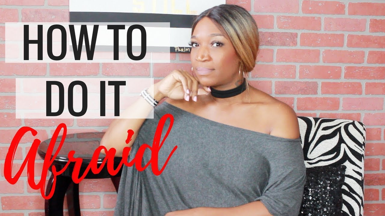 How to Do It Afraid