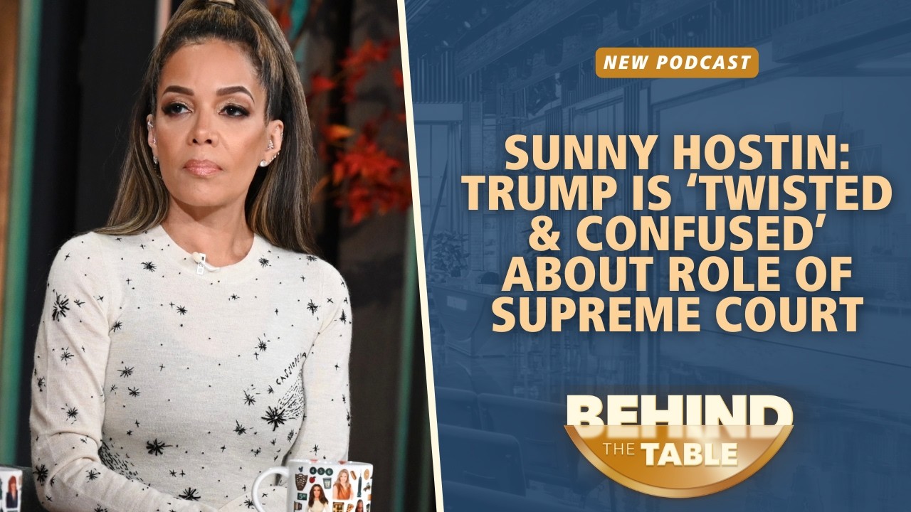 Sunny Hostin: Trump Is ‘Twisted & Confused’ About Role Of Supreme Court