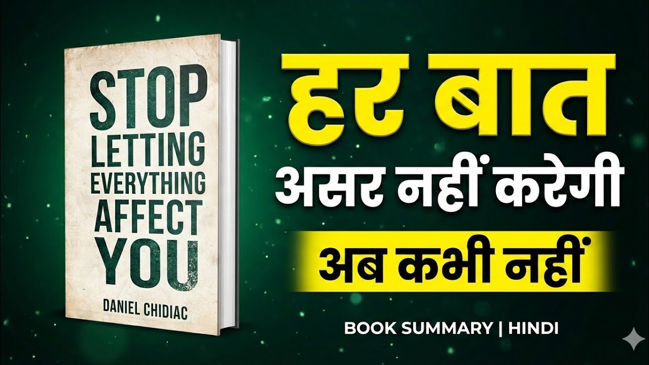 Stop Letting Everything Affect You | हर बात से परेशान होना बंद करो | Book Summary Hindi