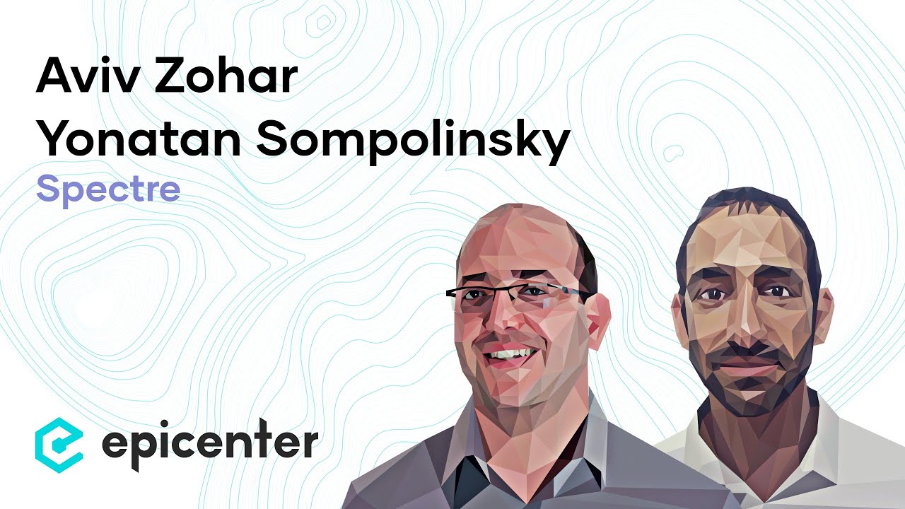 #192 Aviv Zohar & Yonatan Sompolinsky: Of Spectre & Ghosts – Radical Ideas to Scale Blockchain Tech