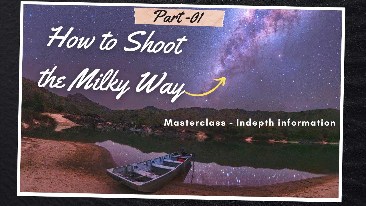 Milky way photography tutorial | How to shoot the milky way