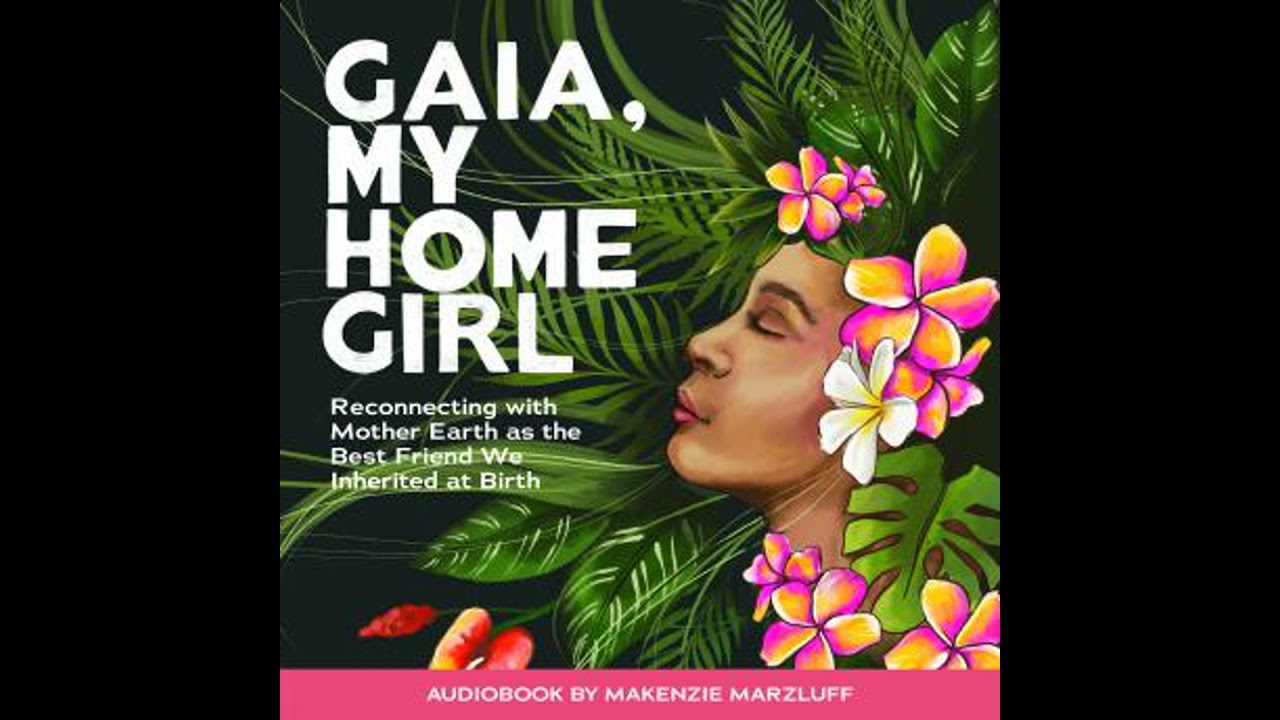 GAIA, MY HOMEGIRL - Makenzie Marzluff