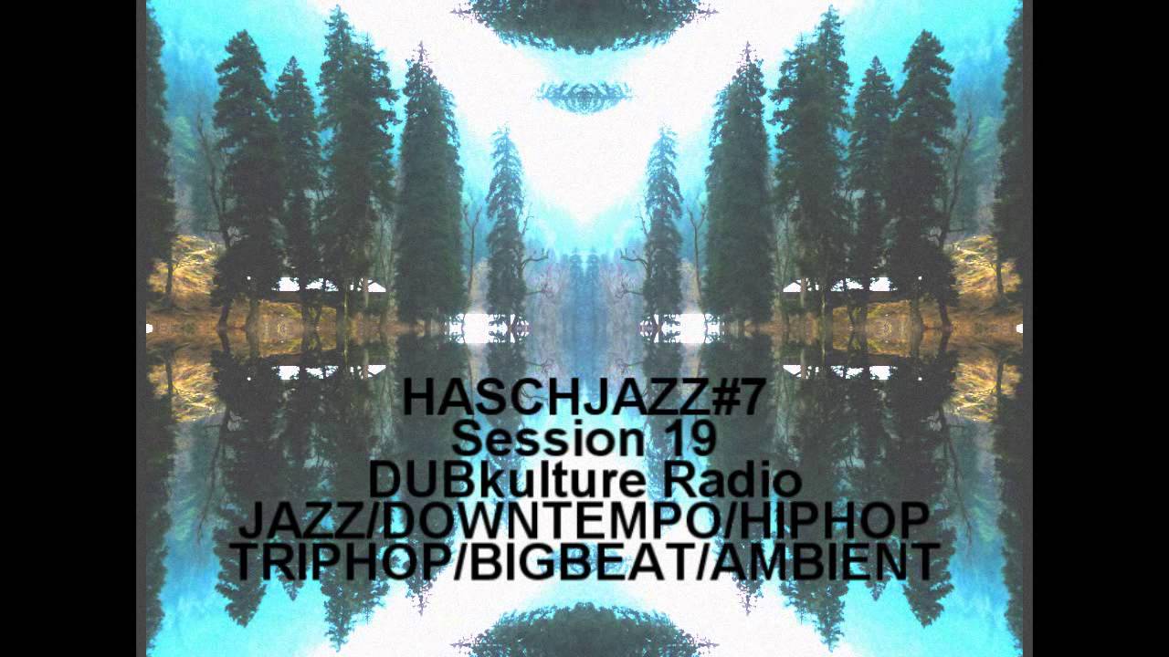 DUBKULTURE - HASCHJAZZ#7 - Session 20 (TRIPHOP/DOWNTEMPO/NUJAZZ)