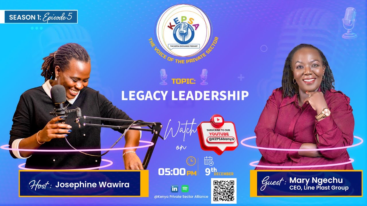 THE EXCHANGE PODCAST | SN 1: EP 005 | LEGACY LEADERSHIP | MARY NGECHU - MD, LINE PLAST GROUP