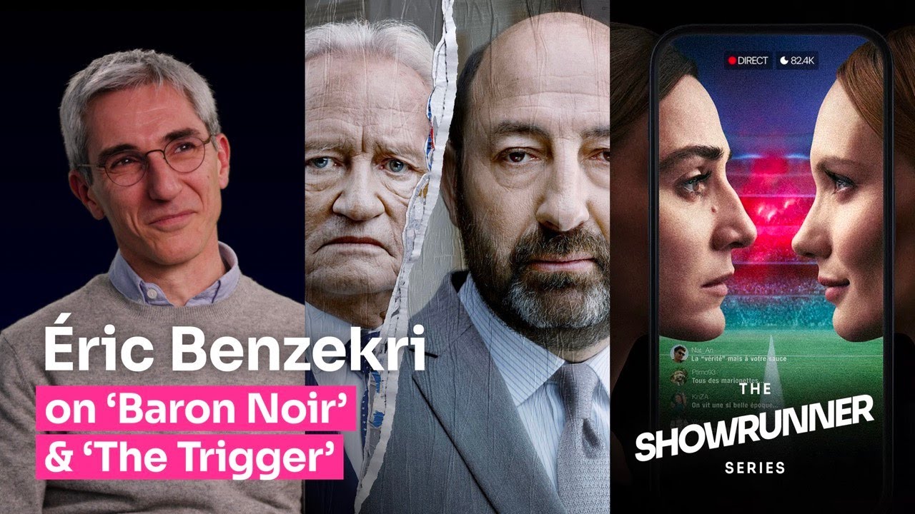 The Showrunner Series: Éric Benzekri on The Trigger (La fièvre) and Baron Noir