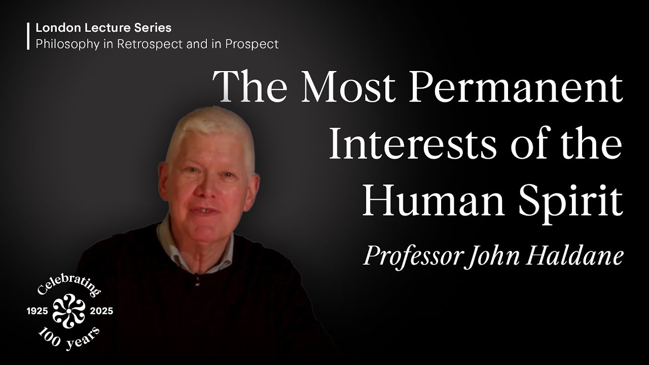 The Most Permanent Interests of the Human Spirit, John Haldane