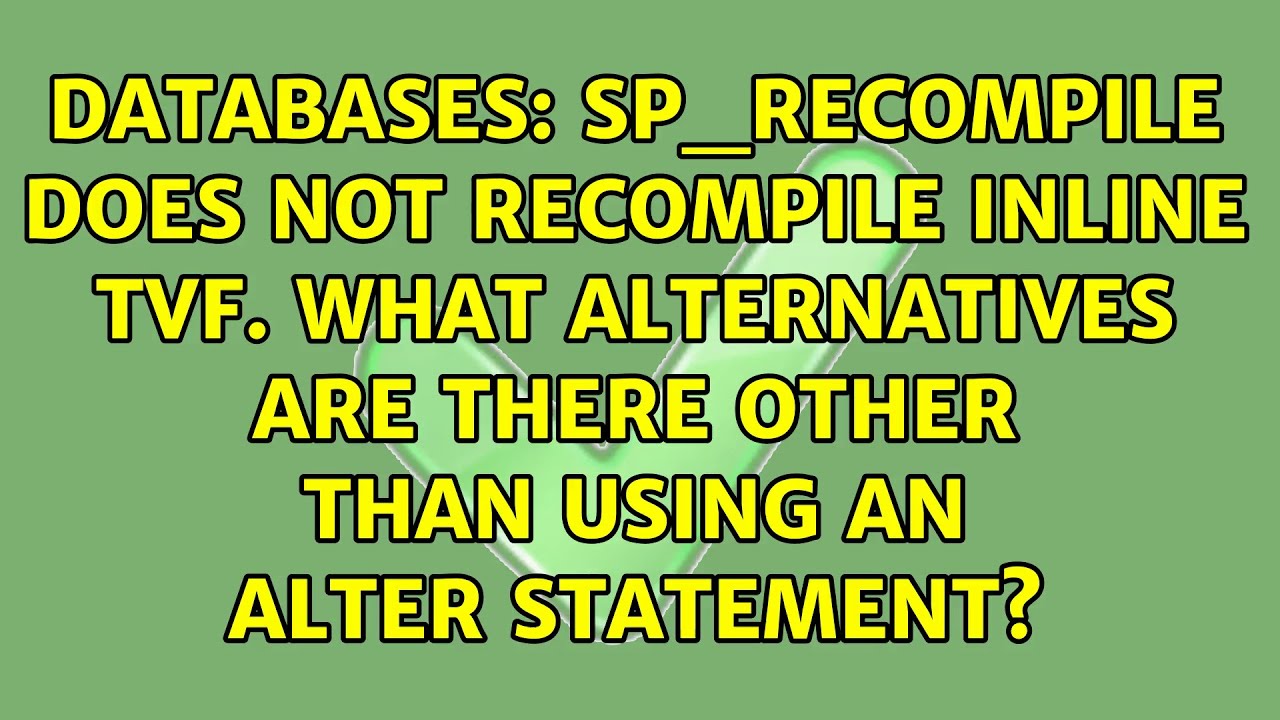 sp_recompile does not recompile inline TVF. What alternatives are there other than using an...
